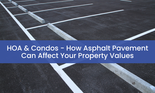 HOA & Condos - How Asphalt Pavement Can Affect Your Property Values